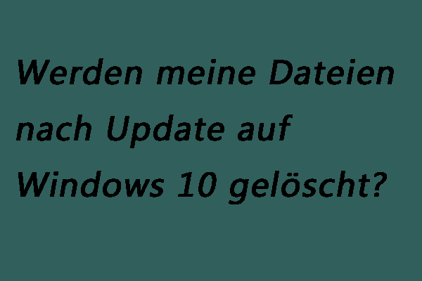 Gelöst -  wird das Systemupdate auf Windows 10 meine Dateien löschen?