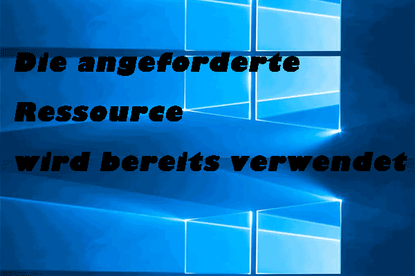 Die Angeforderte Ressource Wird Bereits Verwendet Handy (4 Lösungen) Die angeforderte Ressource wird bereits verwendet - MiniTool