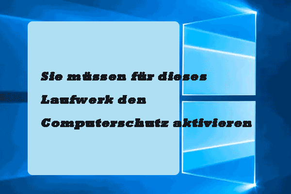 Sie Müssen Für Dieses Laufwerk Den Computerschutz Aktivieren de.minitool.com