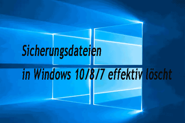 (2 Fälle) Sicherungsdateien in Windows 10/8/7 effektiv löschen