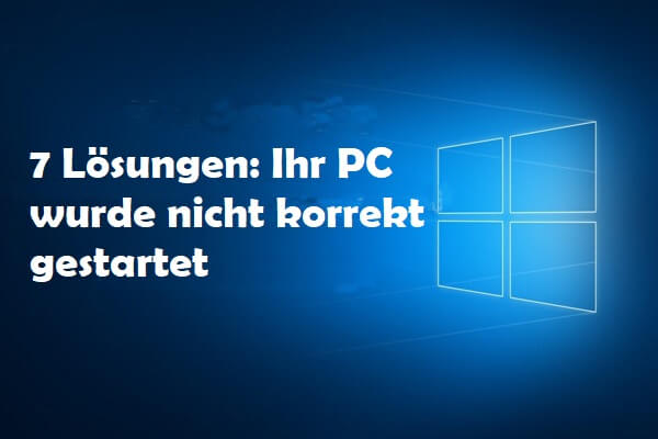 7 Lösungen: Ihr PC wurde nicht korrekt gestartet - MiniTool