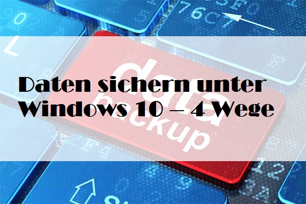 Daten sichern unter Windows 10 – 4 Wege
