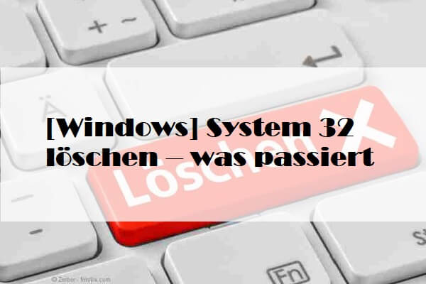 [Windows] System 32 löschen – was passiert