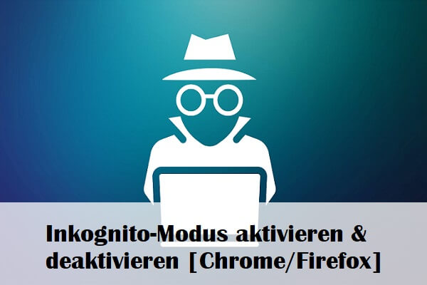 Inkognito-Modus aktivieren & deaktivieren [Chrome/Firefox]