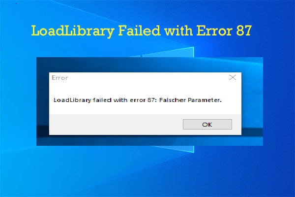 [8 Lösung] LoadLibrary fehlgeschlagen mit Fehler 87 - MiniTool