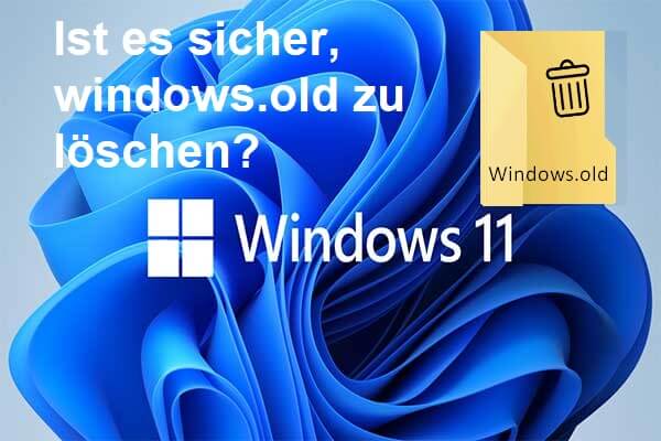 Was ist Windows.old Windows 11? Ist es sicher, Windows.old zu löschen?