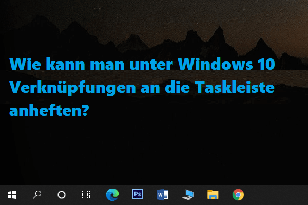 Wie kann man unter Windows 10 Verknüpfungen an die Taskleiste anheften? (10 Möglichkeiten)