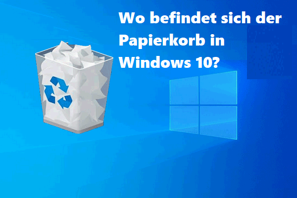Wo befindet sich der Papierkorb in Windows 10? So finden Sie es！