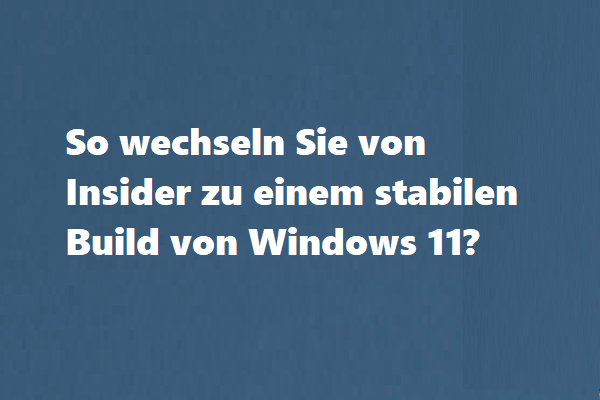 So wechseln Sie von Insider zu einem stabilen Build von Windows 11?