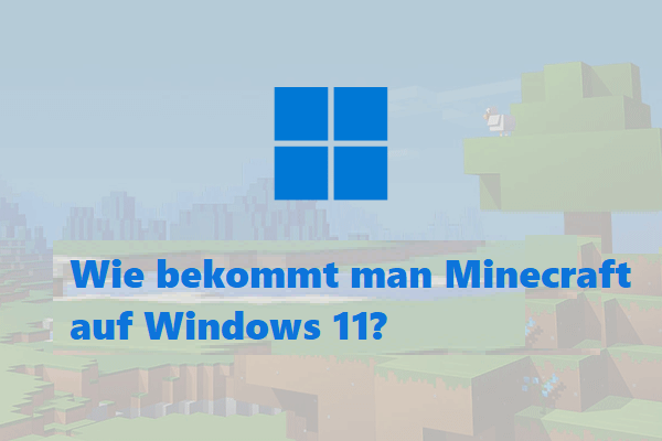 Wie bekommt man Minecraft auf Windows 11? Folgen Sie diesem Leitfaden