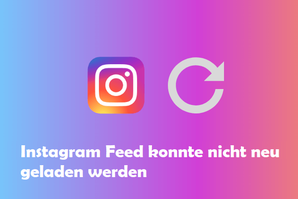 Gelöst - Instagram Feed konnte nicht neu geladen werden - MiniTool