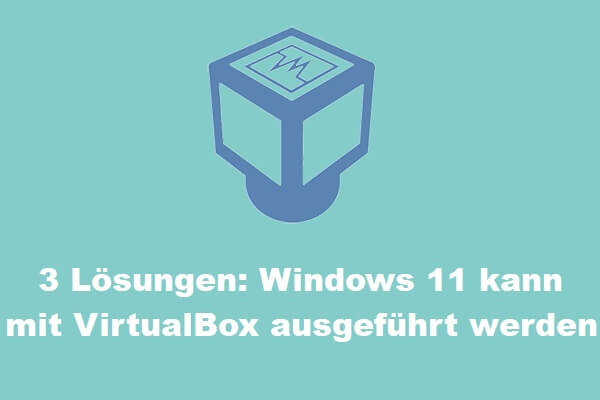 3 Lösungen: Windows 11 kann mit VirtualBox ausgeführt werden