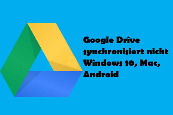 Google Drive synchronisiert nicht unter Windows10 oder Android