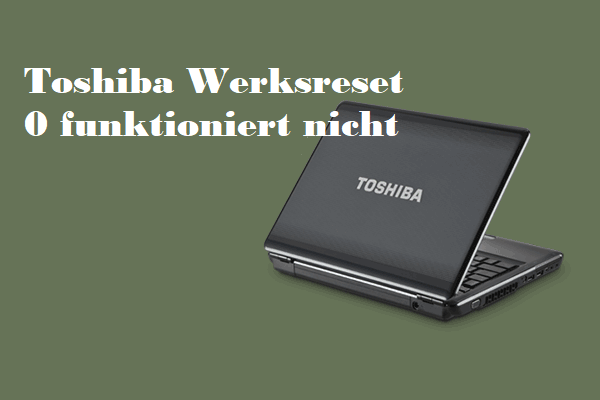 Toshiba Factory Reset 0 funktioniert nicht? Sehen Sie, was zu tun ist!