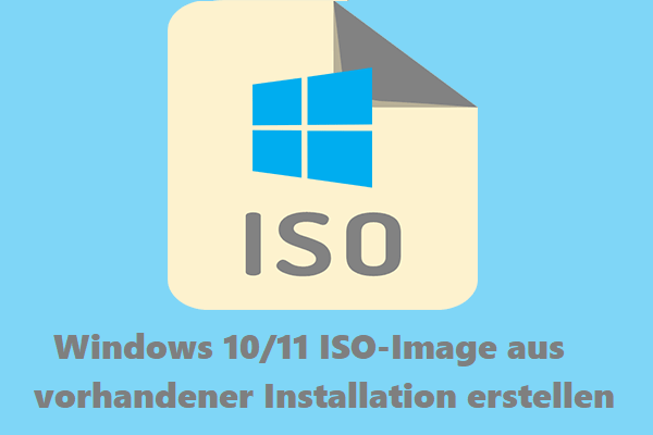 3 Wege: Windows 10/11 ISO aus vorhandener Installation erstellen