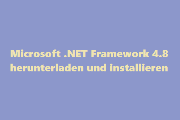 3 Wege: .NET Framework 4.8 herunterladen und installieren