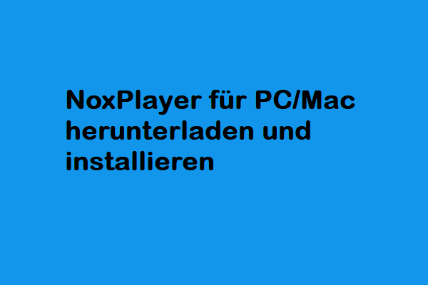 NoxPlayer herunterladen und Installieren für Windows 10/11 PC oder Mac