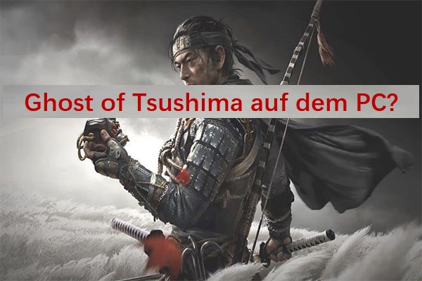 Ghost of Tsushima auf dem PC? Eine vollständige Anleitung zu Ghost of Tsushima PC