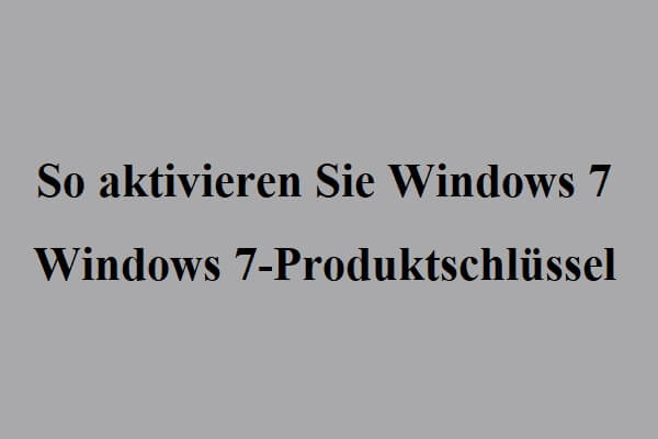 So aktivieren Sie Windows 7 kostenlos [Windows 7-Produktschlüssel]