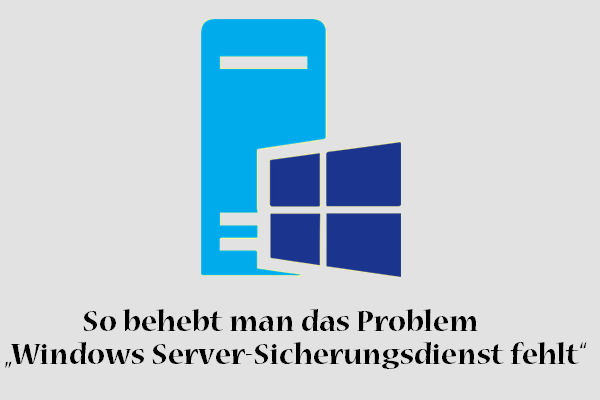 So behebt man „Windows Server-Sicherungsdienst fehlt“