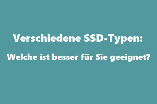 Verschiedene SSD-Typen: Welche ist besser für Sie geeignet?