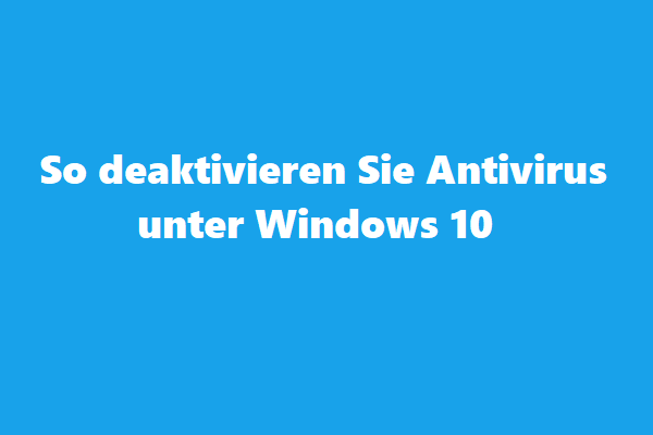 So deaktivieren Sie Windows Antivirus/Defender unter Windows 10