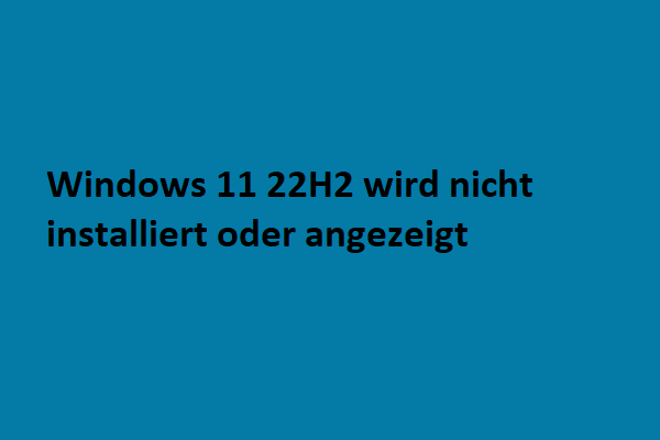 Windows 11 22H2 wird nicht installiert oder angezeigt: Probleme jetzt beheben