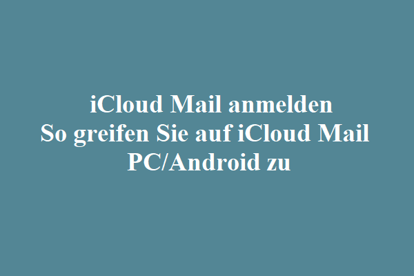 iCloud Mail anmelden | So greifen Sie auf iCloud Mail PC/Android zu