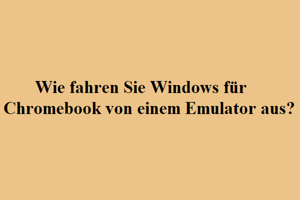 Wie fahren Sie Windows für Chromebook von einem Emulator aus? - MiniTool