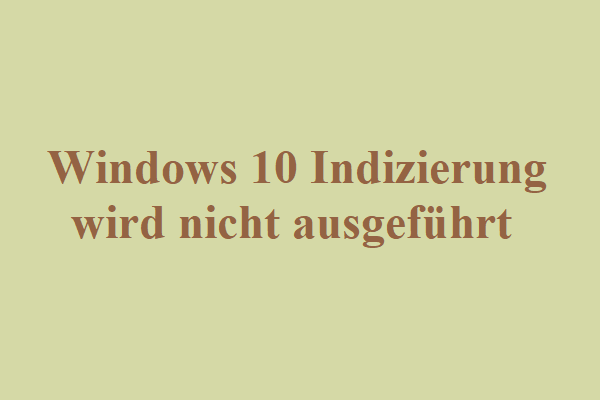 Nützliche Wege: Windows 10 Indizierung wird nicht ausgeführt?