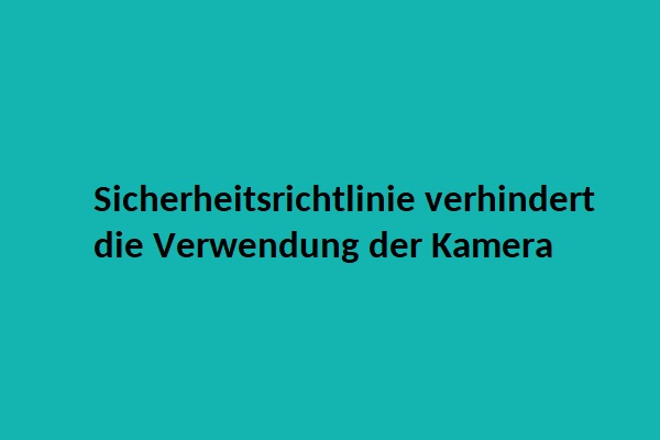 Sicherheitsrichtlinie Verhindert Die Verwendung Von Kamera (8 Wege) Sicherheitsrichtlinie verhindert die Verwendung der Kamera