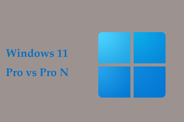 Was ist Windows 11 Pro N & Anleitungen zu Windows 11 Pro vs. Pro N 