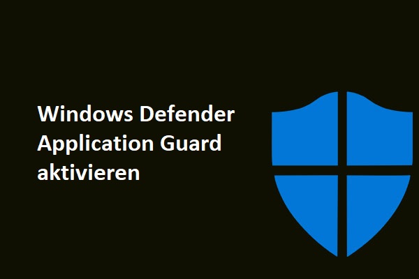 Wie aktiviere ich den Windows Defender Application Guard? [5 Wege]