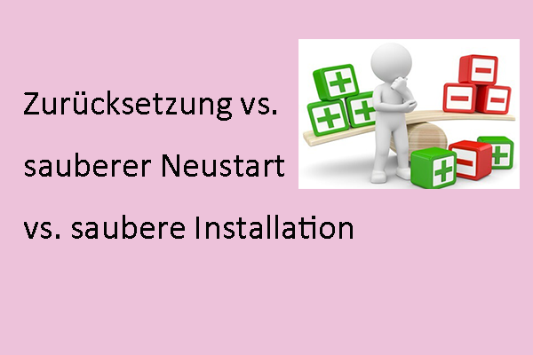 [Detailliert] Windows 10 Zurücksetzung vs. saubere Installation vs. sauberer Start