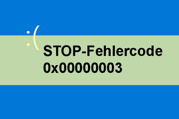 STOP-Fehlercode 0x00000003: Wie behebet man ihn unter Windows 10/8/7