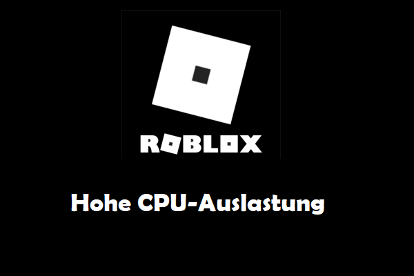 6 Wege: Roblox hohe CPU-Auslastung auf PC – MiniTool