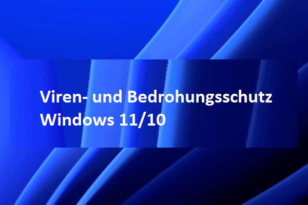 Viren Und Bedrohungsschutz Lässt Sich Nicht Starten Viren- und Bedrohungsschutz in Windows 10/11 – MiniTool