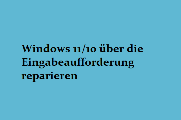 Windows 11/10 über Die Eingabeaufforderung Reparieren – MiniTool