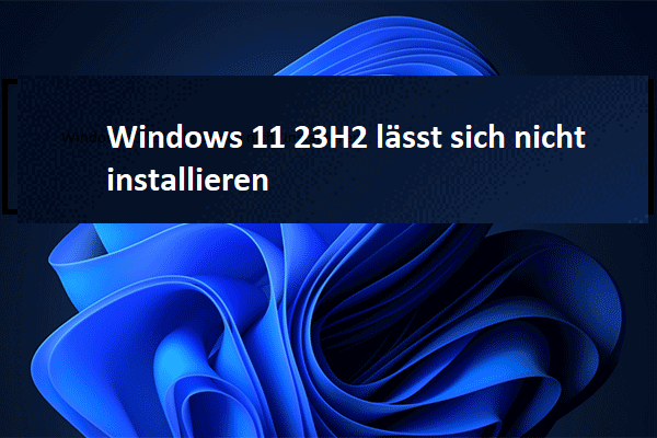 Windows 11 23H2 lässt sich nicht installieren: Hier sind einfache Lösungen