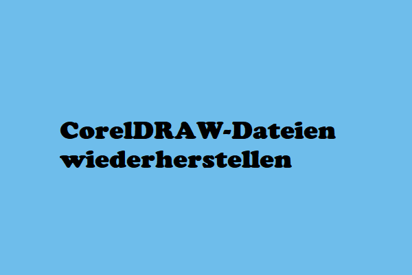 CorelDRAW-Dateien wiederherstellen: Ungespeicherte & Gelöschte CDR-Datei wiederherstellen