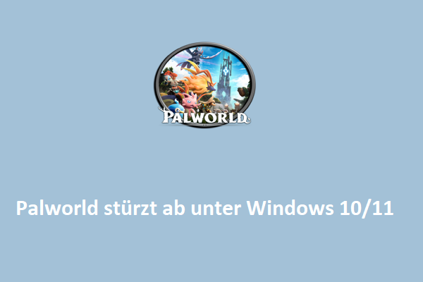 Einfache Anleitung – Wie behebt man den Absturz von Palworld unter Windows 10/11?