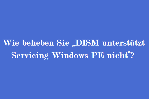Dism Unterstützt Nicht Die Wartung Von Windows Pe de.minitool.com